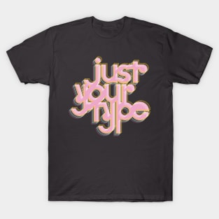 Just Your Type T-Shirt